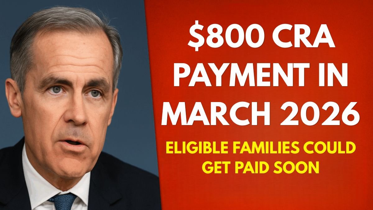$800 CRA Payment in March 2026: Eligible Families Could Get Paid Soon