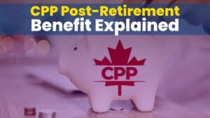 CPP Post-Retirement Benefit Explained – Don’t Miss Out on Free Money After 65!