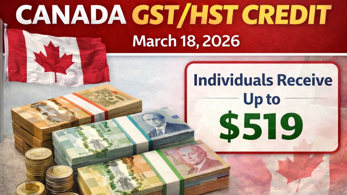 Canada GST/HST Credit Payment on March 18, 2026 Individuals Receive Up to $519
