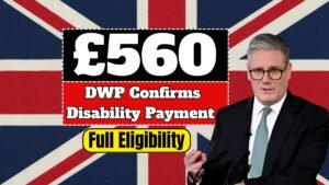 DWP Confirms £560 Disability Payment – Full Eligibility and Payment Guide