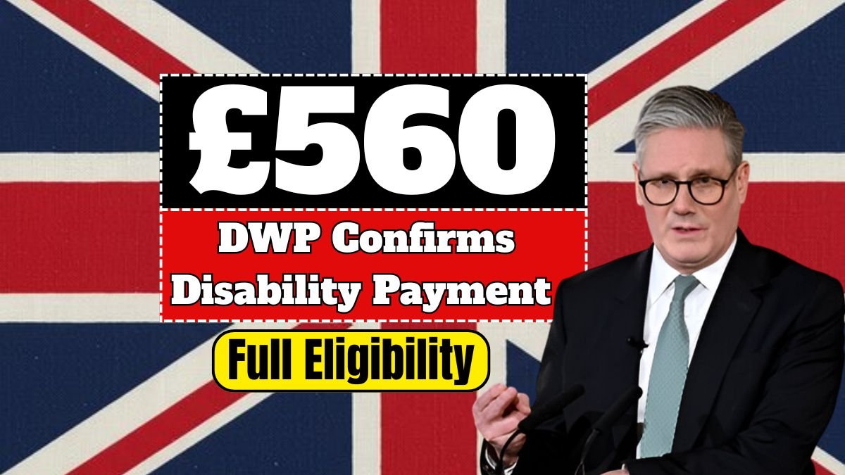 DWP Confirms £560 Disability Payment – Full Eligibility and Payment Guide