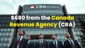 Get $680 from the Canada Revenue Agency (CRA) – Are You Eligible for This Payment?