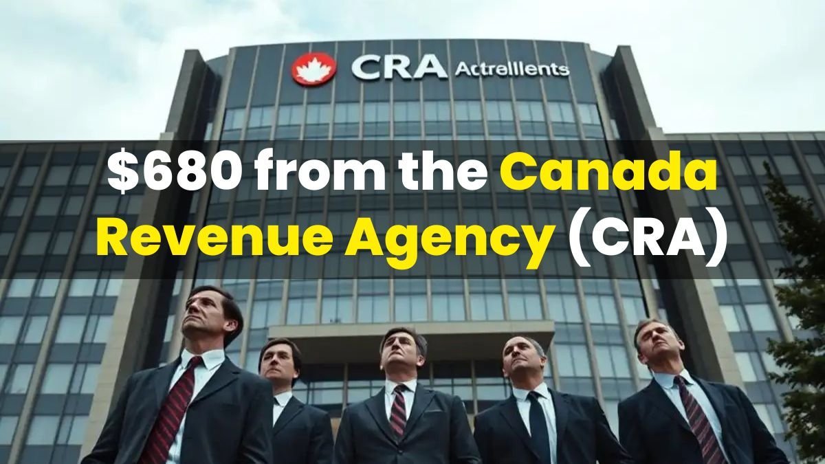 Get $680 from the Canada Revenue Agency (CRA) – Are You Eligible for This Payment?