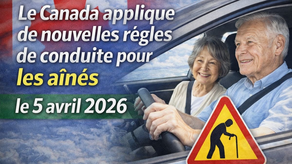 Le Canada applique de nouvelles règles de conduite pour les aînés le 5 avril 2026